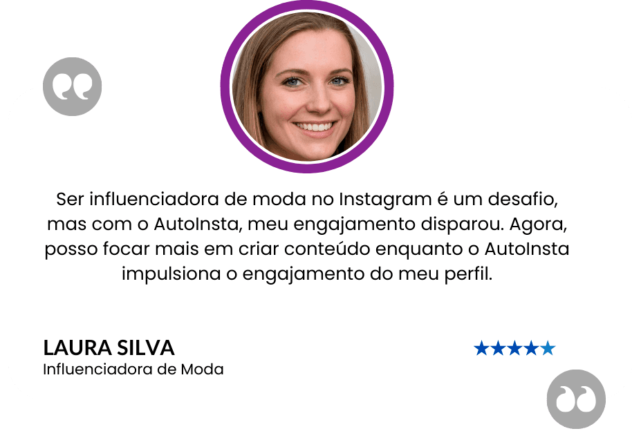 Depoimento de Laura Silva, influenciadora de moda, sobre o aumento de engajamento com o AutoInsta