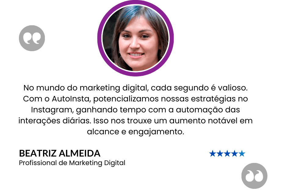 Depoimento de Beatriz Almeida, profissional de marketing digital, sobre alcance e engajamento com o AutoInsta